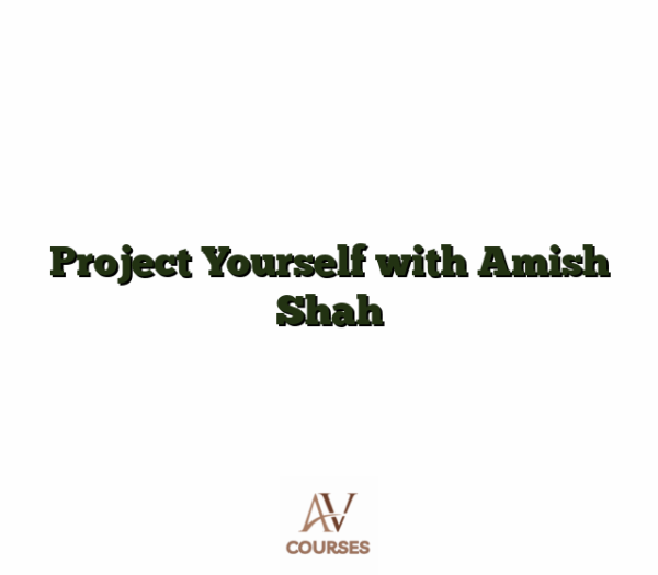 Project Yourself with Amish Shah