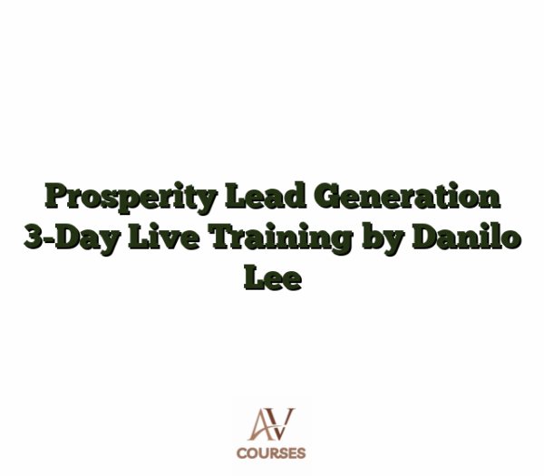 Prosperity Lead Generation 3-Day Live Training by Danilo Lee
