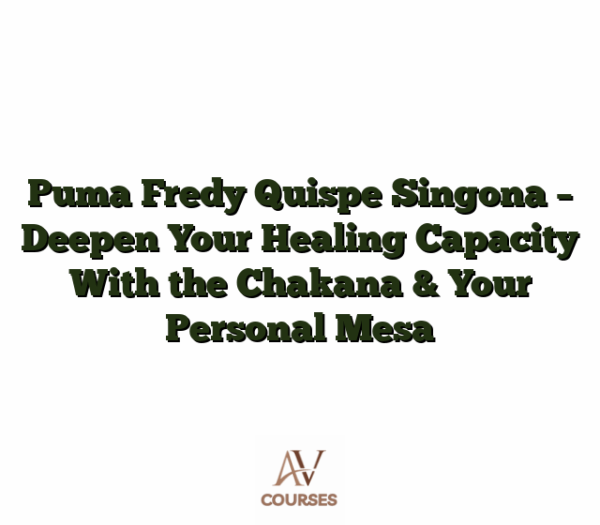 Puma Fredy Quispe Singona - Deepen Your Healing Capacity With the Chakana & Your Personal Mesa