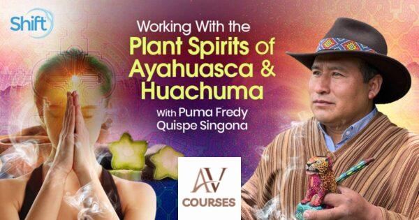 Puma Fredy Quispe Singona - The Shift Network - Working With the Plant Spirits of Ayahuasca and Huachuma