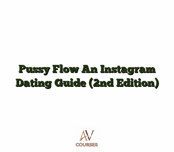 Pussy Flow An Instagram Dating Guide (2nd Edition)