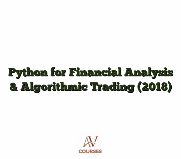 Python for Financial Analysis & Algorithmic Trading (2018)