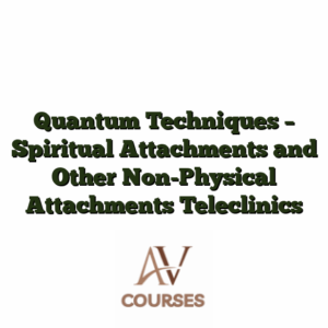 Quantum Techniques - Spiritual Attachments and Other Non-Physical Attachments Teleclinics