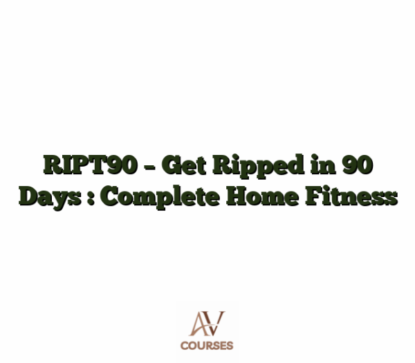 RIPT90 - Get Ripped in 90 Days : Complete Home Fitness