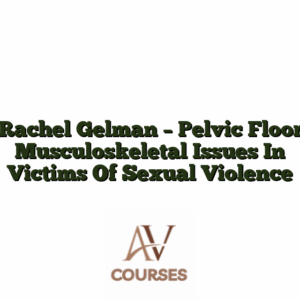 Rachel Gelman - Pelvic Floor Musculoskeletal Issues In Victims Of Sexual Violence