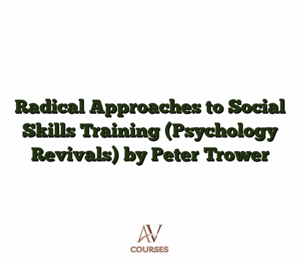 Radical Approaches to Social Skills Training (Psychology Revivals) by Peter Trower