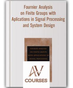 Radomir S.Stankovic – Fournier Analysis on Finite Groups with Aplications in Signal Processing and System Design