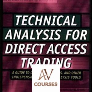 Technical Analysis for Direct Access Trading: A Guide to Charts, Indicators, and Other Indispensable Market Analysis Tools
