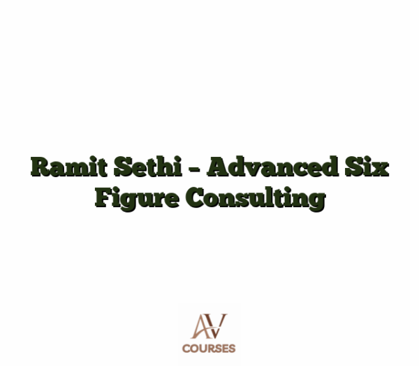 Ramit Sethi - Advanced Six Figure Consulting