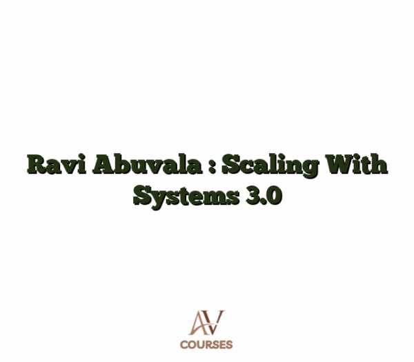 Ravi Abuvala : Scaling With Systems 3.0