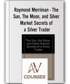 The Sun, The Moon, and Silver Market Secrets of a Silver Trader – Raymond Merriman