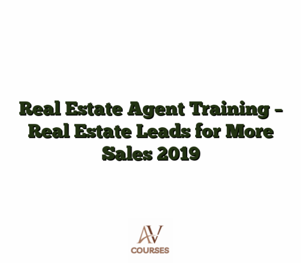 Real Estate Agent Training - Real Estate Leads for More Sales 2019