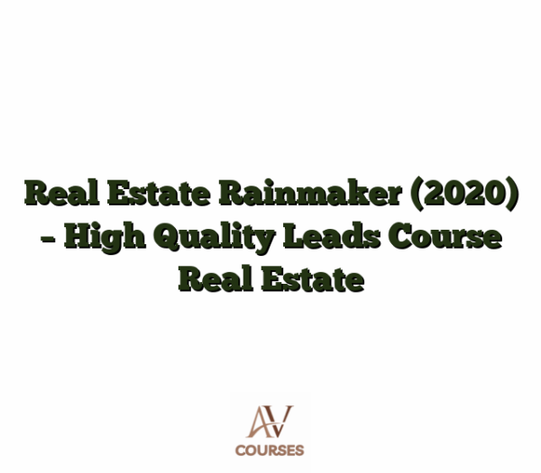 Real Estate Rainmaker (2020) - High Quality Leads Course Real Estate
