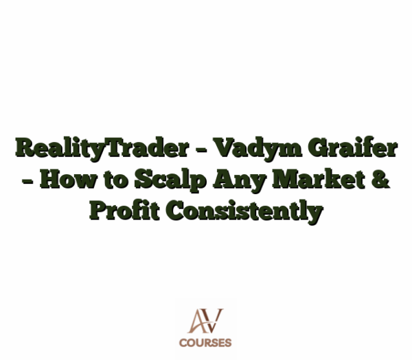 RealityTrader - Vadym Graifer - How to Scalp Any Market & Profit Consistently