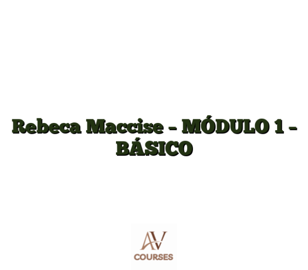 Rebeca Maccise - MÓDULO 1 - BÁSICO