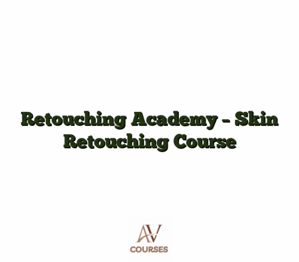Retouching Academy - Skin Retouching Course
