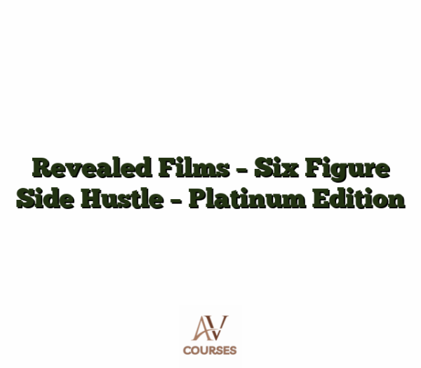 Revealed Films - Six Figure Side Hustle - Platinum Edition