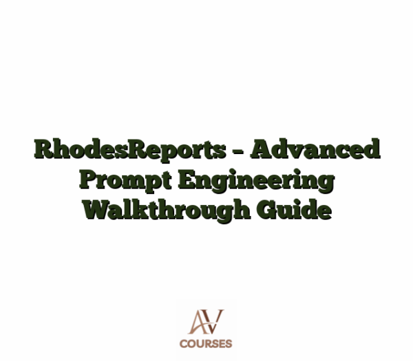 RhodesReports - Advanced Prompt Engineering Walkthrough Guide