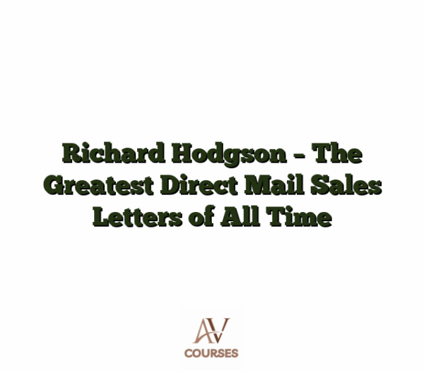 Richard Hodgson - The Greatest Direct Mail Sales Letters of All Time