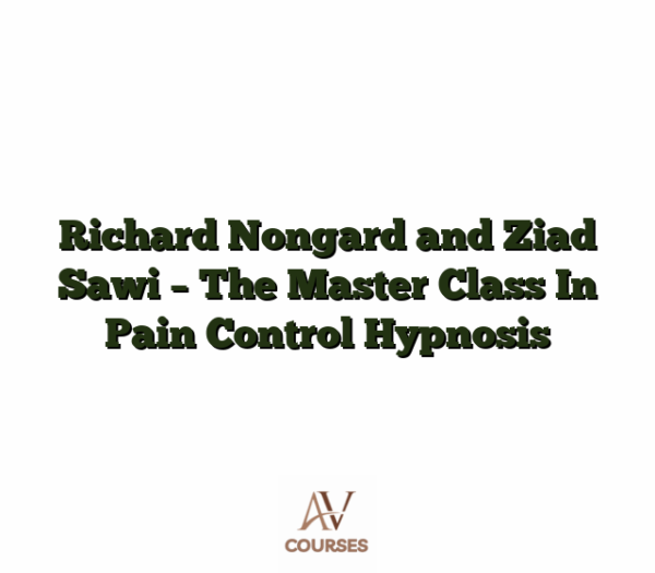 Richard Nongard and Ziad Sawi - The Master Class In Pain Control Hypnosis