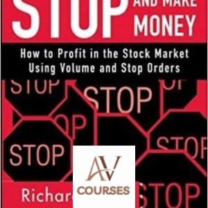 Stop and Make Money: How To Profit in the Stock Market Using Volume and Stop Orders