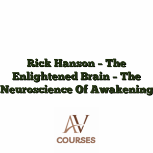 Rick Hanson - The Enlightened Brain - The Neuroscience Of Awakening
