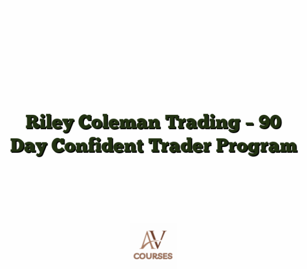 Riley Coleman Trading - 90 Day Confident Trader Program