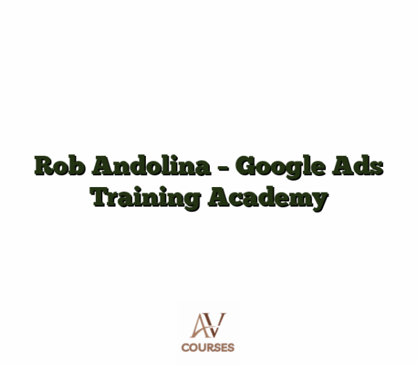 Rob Andolina - Google Ads Training Academy