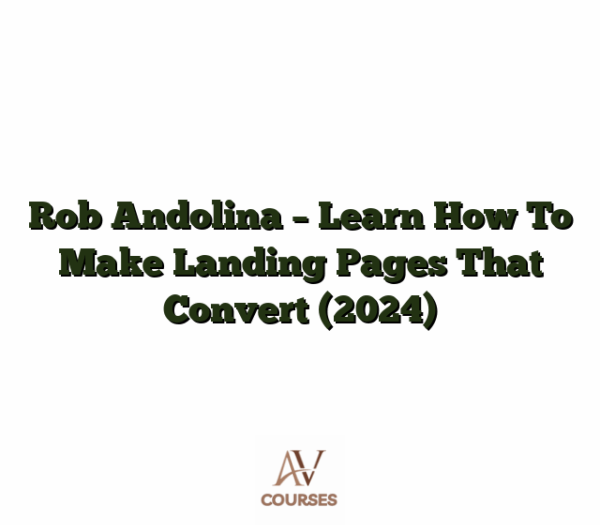 Rob Andolina - Learn How To Make Landing Pages That Convert (2024)