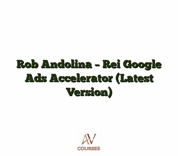 Rob Andolina - Rei Google Ads Accelerator (Latest Version)