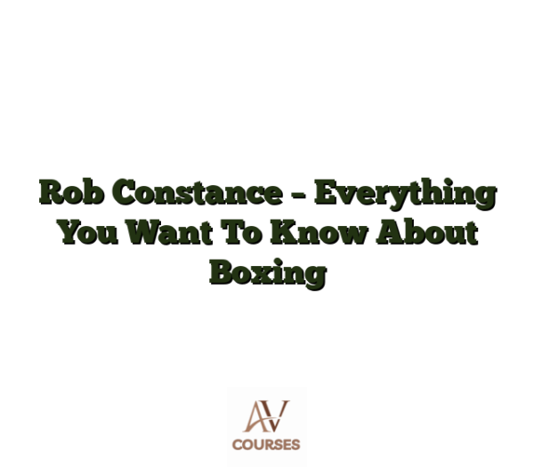 Rob Constance - Everything You Want To Know About Boxing