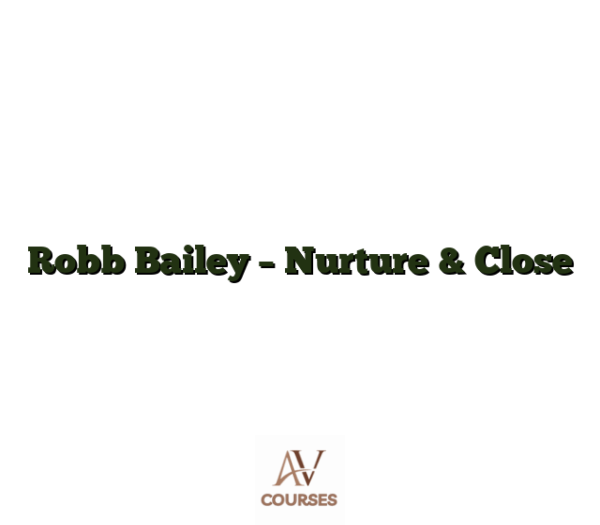 Robb Bailey - Nurture & Close
