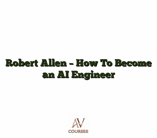 Robert Allen - How To Become an AI Engineer