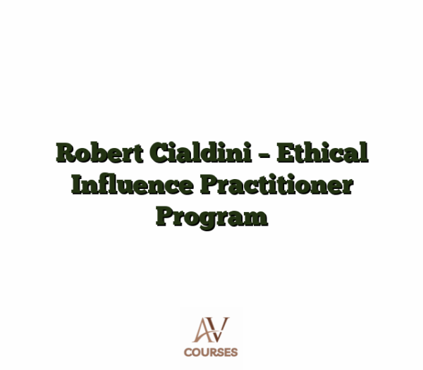 Robert Cialdini - Ethical Influence Practitioner Program
