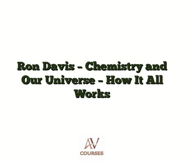 Ron Davis - Chemistry and Our Universe - How It All Works