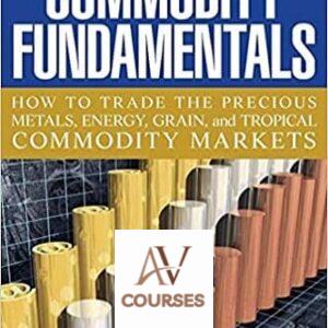 Commodity Fundamentals: How To Trade the Precious Metals, Energy, Grain, and Tropical Commodity Markets