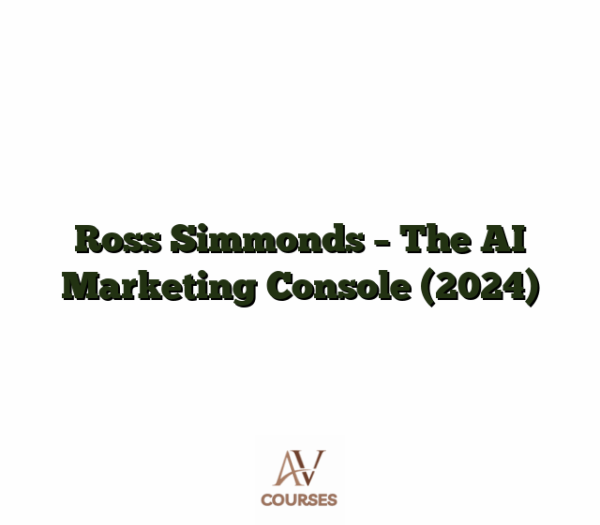 Ross Simmonds - The AI Marketing Console (2024)