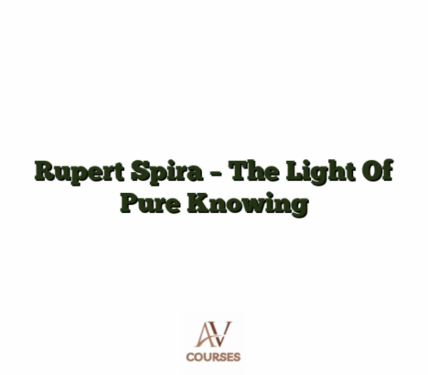 Rupert Spira - The Light of Pure Knowing