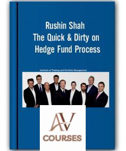 Rushin Shah – The Quick & Dirty on Hedge Fund Process