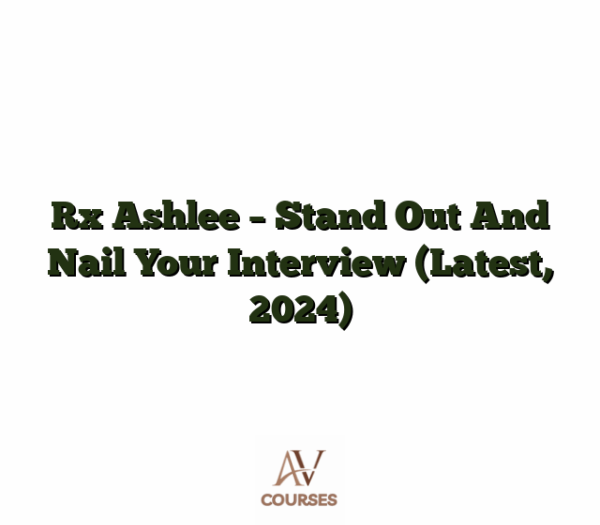 Rx Ashlee - Stand Out And Nail Your Interview (Latest, 2024)