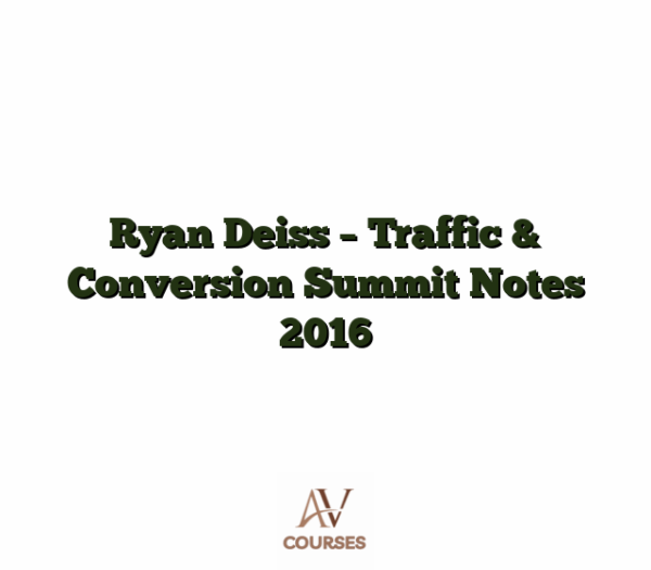Ryan Deiss - Traffic & Conversion Summit Notes 2016