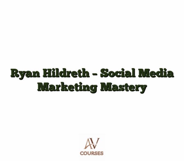 Ryan Hildreth - Social Media Marketing Mastery