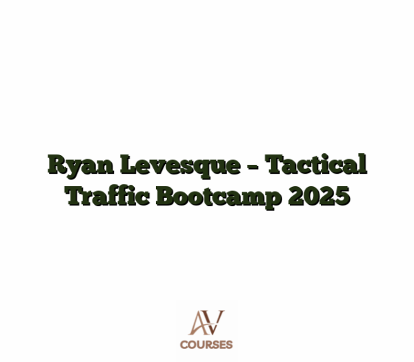 Ryan Levesque - Tactical Traffic Bootcamp 2025
