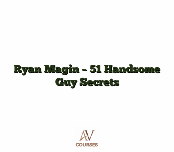 Ryan Magin - 51 Handsome Guy Secrets