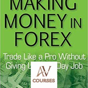 Making Money in Forex: Trade Like a Pro Without Giving Up Your Day Job