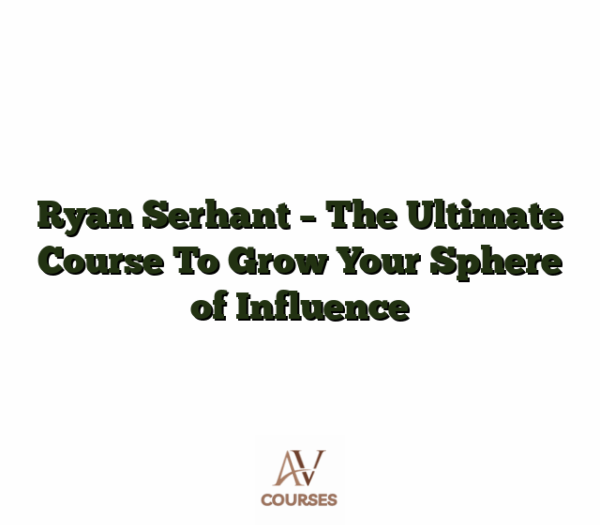 Ryan Serhant - The Ultimate Course To Grow Your Sphere of Influence