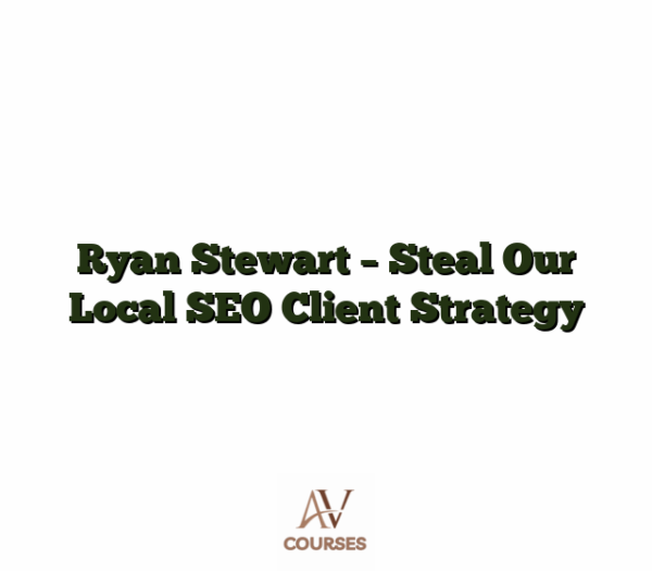 Ryan Stewart - Steal Our Local SEO Client Strategy