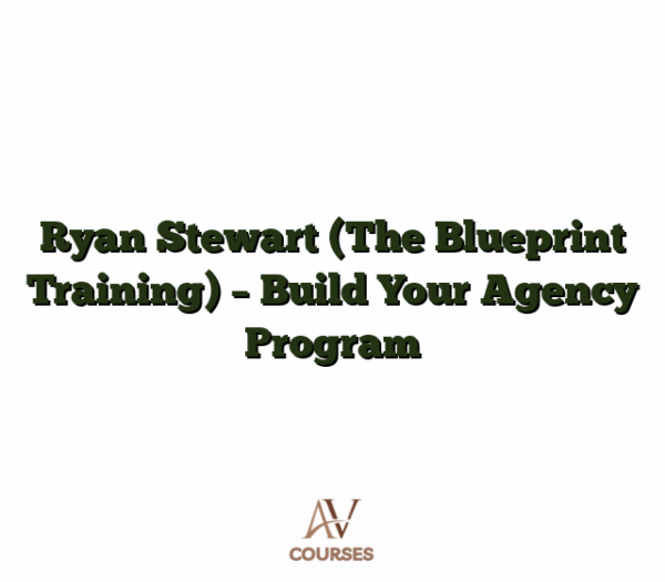 Ryan Stewart (The Blueprint Training) - Build Your Agency Program