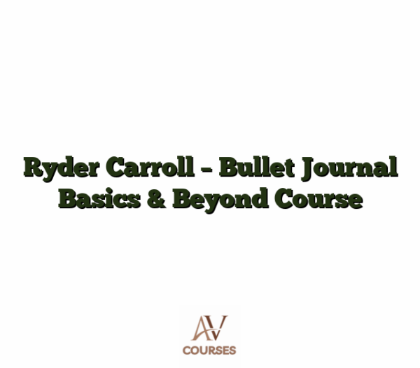 Ryder Carroll - Bullet Journal Basics & Beyond Course