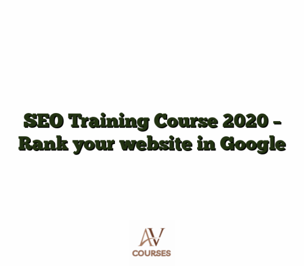 SEO Training Course 2020 - Rank your website in Google